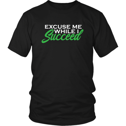 EXCUSE ME WHILE I SUCCEED TEES TANKS & HOODIES