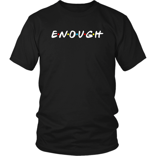 E*N*O*U*G*H- TEES TANKS & HOODIES