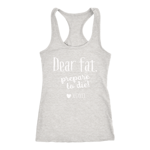 Dear Fat Prepare To Die