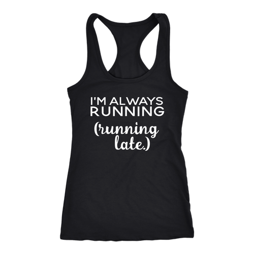 I'm Always Running- Running Late