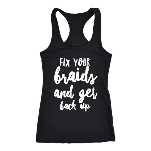 FIX YOUR BRAIDS Tees Tanks & Hoodies