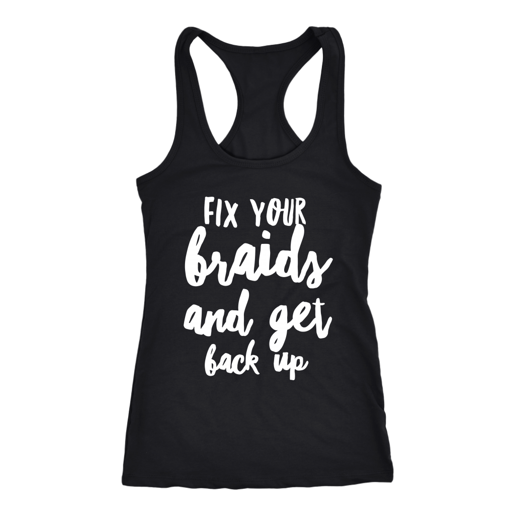 FIX YOUR BRAIDS Tees Tanks & Hoodies