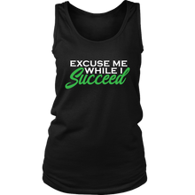 Load image into Gallery viewer, EXCUSE ME WHILE I SUCCEED TEES TANKS &amp; HOODIES