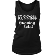 Load image into Gallery viewer, I&#39;m Always Running- Running Late